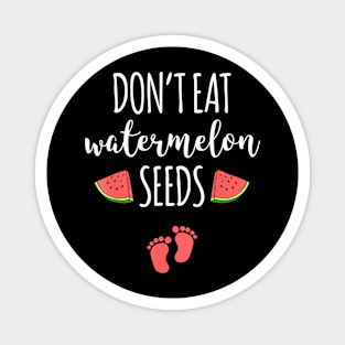 Dont Eat Watermelon Seeds T-Shirt With Funny Pregnancy Quote Magnet